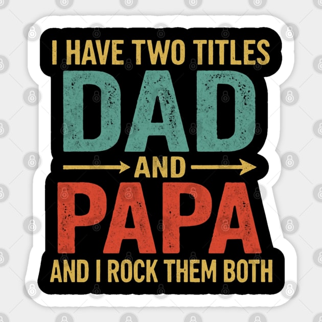 I Have Two Titles Dad And Papa Funny Father's Day Dad Sticker by Creatifly Graphic Tees